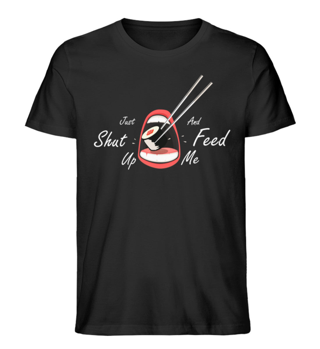 Just Shut Up and Feed Me - Herren T-Shirt-Creator T-Shirt ST/ST-Schwarz-Akashiro Shop